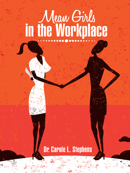 Title details for Mean Girls in the Workplace by Dr. Carole Stephens - Available